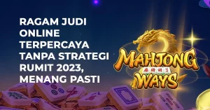 Ragam Judi Online Terpercaya Tanpa Strategi Rumit 2023, Menang Pasti